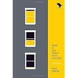 Grief Is the Thing with Feathers: A Novel