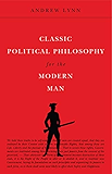Classic Political Philosophy for the Modern Man (Classics for the Modern Man Book 3)