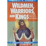 Wildmen, Warriors, and Kings: Masculine Spirituality and the Bible