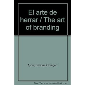 El arte de herrar / The art of branding (Spanish Edition)