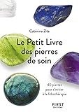 Le Petit Livre des pierres de soin - 40 pierres pour s'initier à la lithothérapie by 