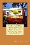 Food Truck How to Start & Finance Your Business: End Money Worries with this Amazing Business Book