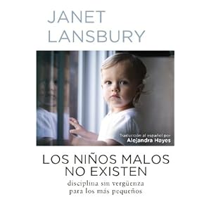 Los niños malos no existen: Disciplina sin vergüenza para los más pequeños (Spanish Edition)