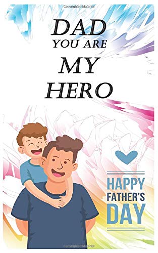 Dad You Are My Hero I Love You So Much Journal From Son To Dad Gift On The Father S Day Best Gift Ever Because I Love My Daddy And Dady Loves Me