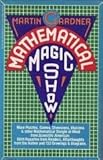 Mathematical Magic Show: More Puzzles, Games, Diversions, Illusions and Other Mathematical Sleight-Of-Mind from…