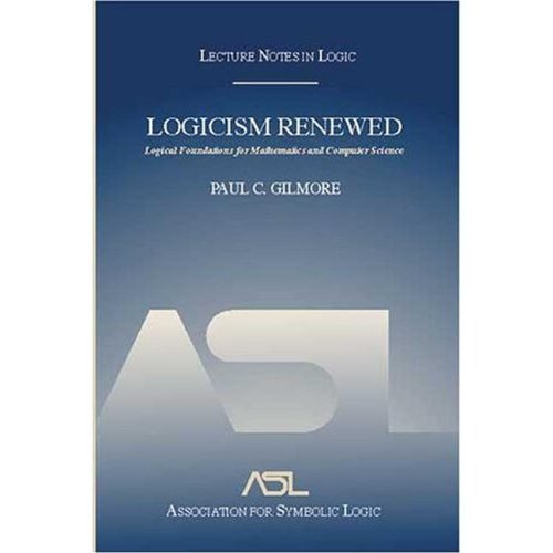 Logicism Renewed: Logical Foundations for Mathematics And Computer Science, Lecture Notes in Logic, 23