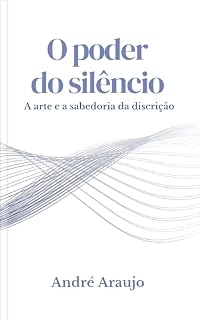 Livro O Poder do Silêncio: A Arte e a Sabedoria da Discrição