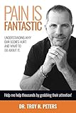 Pain is Fantastic: Understanding Why Our Bodies Hurt and What To Do About It. by Troy Peters