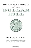 Front cover for the book The Secret Symbols of the Dollar Bill - A Closer Look At the Hidden Magic and Meaning of the Money You Use Every Day by David Ovason