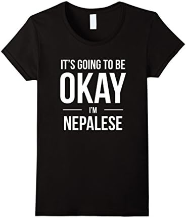 Women's It's Going to Be Okay I'm Nepalese Shirt for Proud Nepal Large Black