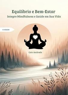 Livro Equilíbrio e Bem-Estar: Integre Mindfulness e Saúde em Sua Vida
