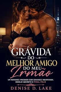 Livro Grávida do Melhor Amigo do Meu Irmão: Um romance proibido com gravidez inesperada, desejo e secreto