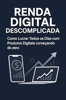 Livro Renda Digital Descomplicada:: Como Lucrar com Produtos Digitais Todos os Dias Mesmo Começando do Zero
