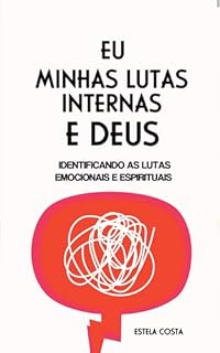 Livro Eu Minhas Lutas Internas e Deus: Identificando as lutas emocionais e espirituais