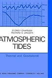 Atmospheric Tides : Thermal and Gravitational, Chapman, S. and Lindzen, Richard S., 902770113X