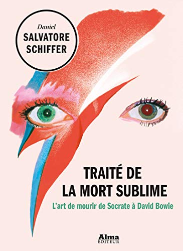 Traité de la mort sublime: l'art de mourir de Socrate à David Bowie