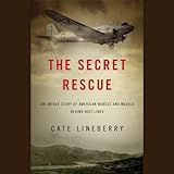 Image de The Secret Rescue: An Untold Story of American Nurses and Medics Behind Nazi Lines