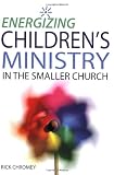 Energizing Children’s Ministry in the Smaller Church (ESCN) by Rick Chromey