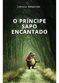 Livro O Príncipe Sapo Encantado: O Encanto Além da Aparência: A História do Príncipe Sapo"