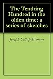 The Tendring Hundred in the olden time: a series of sketches by Joseph Yelloly Watson