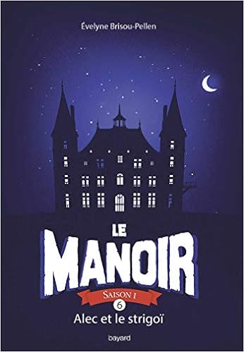 Le Manoir Saison 1 Tome 06 Alec Et Le Strigoi Le Manoir Saison 1 6 French Edition Brisou Pellen Evelyne Amazon Com Books