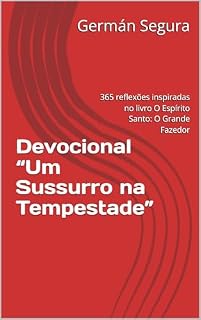 Livro Devocional “Um Sussurro na Tempestade”: 365 reflexões inspiradas no livro O Espírito Santo: O Grande Fazedor