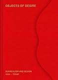Objects of Desire: Surrealism and Design: 1924-Today by