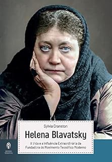 Livro Helena Blavatsky - A Vida e a Influência extraordinária da Fundadora do Movimento Teosófico Moderno