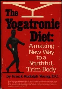 The yogatronic diet: Amazing new way to a youthful, trim body