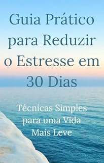 Livro Técnicas para Reduzir o Estresse em 30 Dias: Técnicas Simples para uma Vida Mais Leve