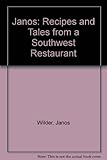 Janos: Recipes and Tales from a Southwest Restaurant by 