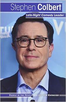 Stephen Colbert: Late-Night Comedy Leader (People in the News) Stephen Colbert: Late-Night Comedy Leader (People in the News)