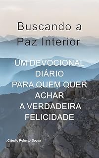Livro Buscando a Paz Interior: Um Devocional Diário para Quem Quer Achar A Verdadeira Felicidade