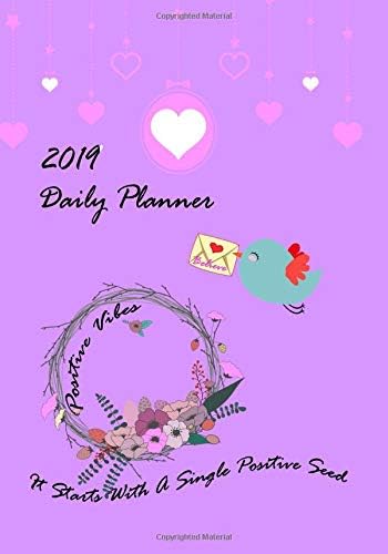 2019 Positive Vibes Daily Planner: 365 Diary/Journal for Personal Development and Organizing, It Starts With A Single Positive Seed, 7x10" Dimension, Matte Soft Cover Finish Paperback – 31 Oct 2018
