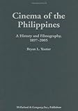Cinema of the Philippines: A History and Filmography, 1897-2005 by Bryan L. Yeatter