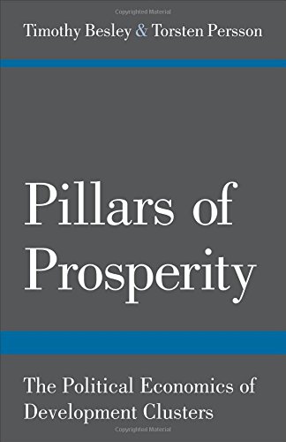 Pillars of Prosperity: The Political Economics of Development Clusters (The Yrj� Jahnsson Lectures), by Timothy Besley, Torsten Perss Pillars of Prosperity: The Political Economics of Development Clusters (The Yrj� Jahnsson Lectures), by Timothy Besley, Torsten Perss