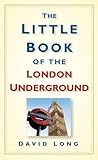 Front cover for the book The Little Book of the London Underground by David Long