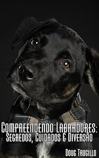 Livro Compreendendo Labradores: Segredos, Cuidados & Diversão