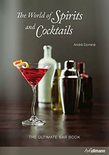 The World Of Spirits And Cocktails: The Ultimate Bar Book