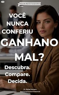 Livro Como Saber Se Você Está Ganhando Mal: Como Avaliar Seu Salário, Comparar Seu Valor Com O Mercado E Decidir O Próximo Passo Com Clareza E Confiança (Série Fundamentos Profissionais)