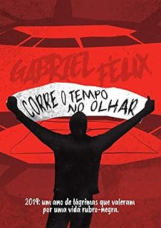 Livro Corre o tempo no olhar: 2019 - um ano de lágrimas que valeram por uma vida rubro-negra