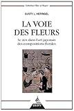 La voie des fleurs : Le zen dans l'art japonais des compositions florales by