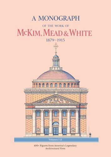 A Monograph of the Works of McKim, Mead & White, 1879-1915.: McKim
