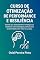 Livro Curso de Otimização de Performance e Resiliência: Domine seu desempenho e fortaleça sua resiliência com estratégias práticas para produtividade, bem-estar e sucesso.