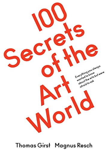 100 Secrets of the Art World: Everything You Always Wanted to Know from Artists…
