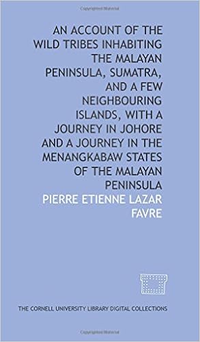 An account of the wild tribes inhabiting the Malayan Peninsula, Sumatra, and a few neighbouring islands, with A journey in Johore and A journey in the Menangkabaw states of the Malayan Peninsula An account of the wild tribes inhabiting the Malayan Peninsula, Sumatra, and a few neighbouring islands, with A journey in Johore and A journey in the Menangkabaw states of the Malayan Peninsula