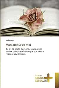 Mon Amour Et Moi Tu Es La Seule Personne Qui Puisse Mieux Comprendre Ce Que Ton Coeur Ressent Reellement French Edition Mpoyi Well Amazon Com Books Mon Amour Et Moi Tu Es La Seule Personne Qui Puisse Mieux Comprendre Ce Que Ton Coeur Ressent Reellement French Edition Mpoyi Well Amazon Com Books
