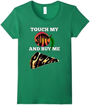 Women's Touch My Butt and Buy Me Pizza - Funny T-shirt Peach  Medium Kelly Green