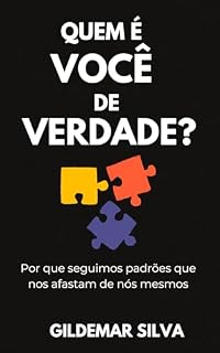 Livro QUEM É VOCÊ DE VERDADE?: Por que seguimos padrões que nos afastam de nós mesmos