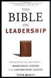 The Bible on Leadership: From Moses to Matthew -- Management Lessons for Contemporary Leaders, Lorin Woolfe, 0814406823